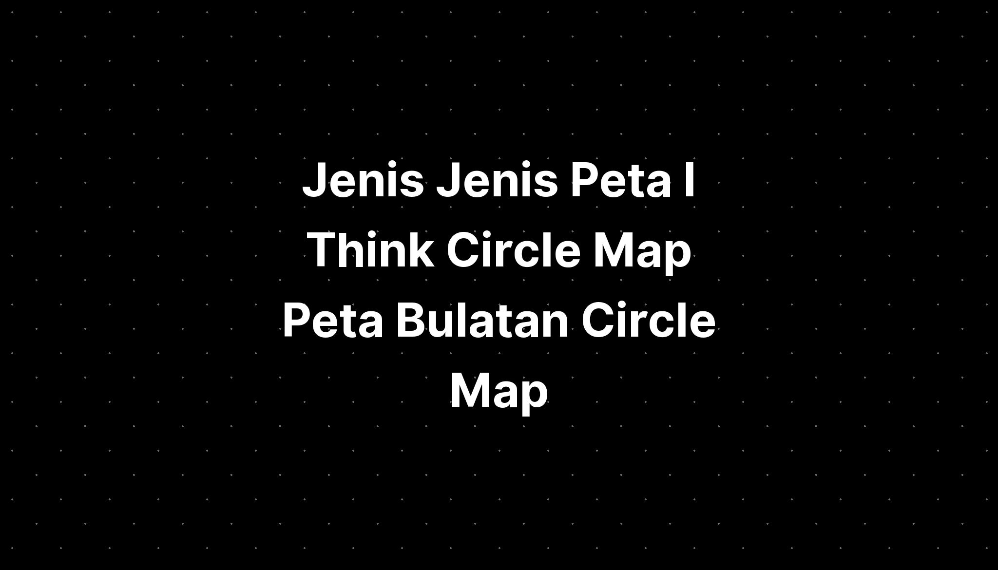 Jenis Jenis Peta I Think Circle Map Peta Bulatan Circle Map Imagesee